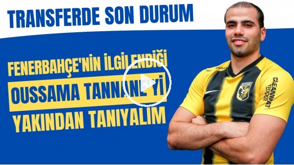 Fenerbahçe'nin ilgilendiği Oussama Tannane'yi yakından tanıyalım | Transferde son durum