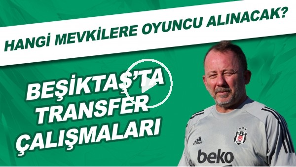 Beşiktaş'ta transfer çalışmaları | Hangi mevkilere oyuncu alınacak?