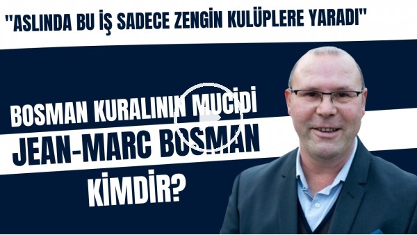  Bosman kuralının mucidi Jean-Marc Bosman kimdir? | "Aslında bu iş sadece zengin kulüplere yaradı"