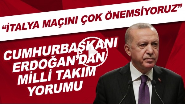 Cumhurbaşkanı Erdoğan'dan Milli Takım yorumu | "İtalya maçını çok önemsiyoruz"
