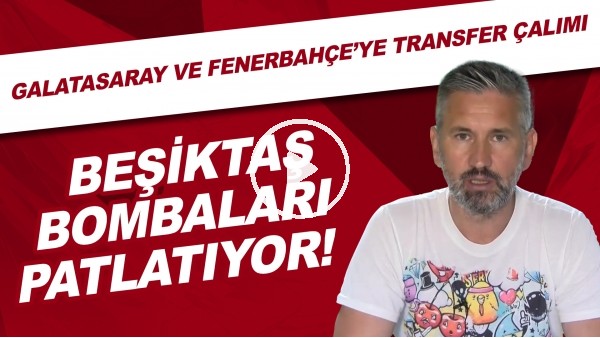 Beşiktaş bombaları patlatıyor! | Galatasaray ve Fenerbahçe'ye transfer çalımı!