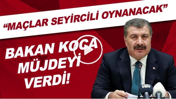 Bakan Koca müjdeyi verdi! "Maçlar seyircili oynanacak"