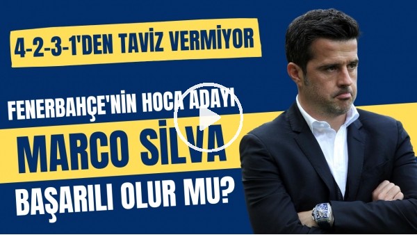 Fenerbahçe'nin hoca adayı Marco Silva başarılı olur mu?  | 4-2-3-1'den taviz vermiyor