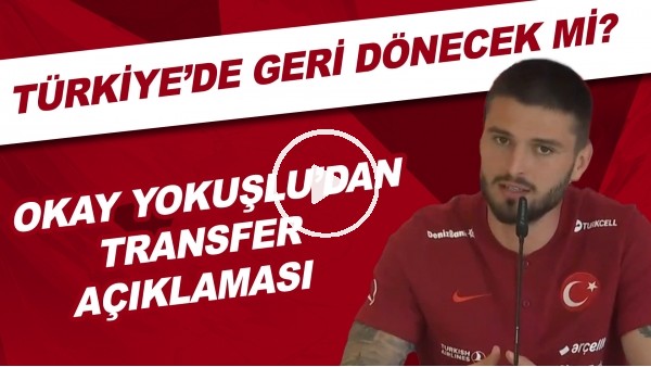 Okay Yokuşlu'dan transfer açıklaması! Türkiye'ye geri dönecek mi?