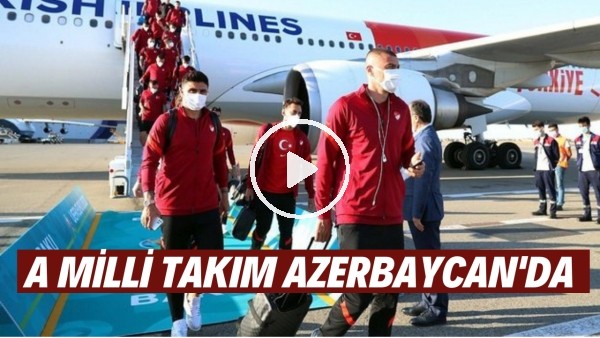 A Milli Futbol Takımı, Azerbaycan'a geldi