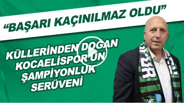 Küllerinden doğan Kocaelispor'un şampiyonluk serüveni | "Başarı kaçınılmaz oldu"