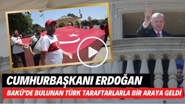 Cumhurbaşkanı Erdoğan, milli maç için Baküde bulunan Türk taraftarlarla bir araya geldi.