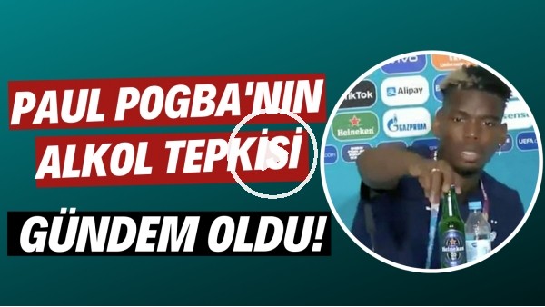 Pogba'nın basın toplantısındaki alkol tepkisi gündem oldu!