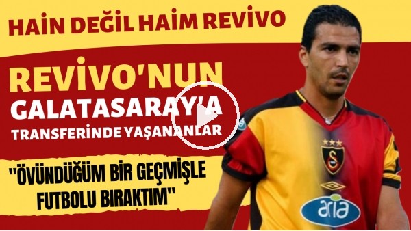 Haim Revivo'nun Galatasaray'a Transfer Olma Öyküsü | Fenerbahçeli taraftarlar kin besledi