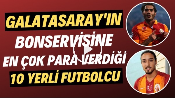 Galatasaray'ın bonservisine en çok para verdiği 10 yerli futbolcu