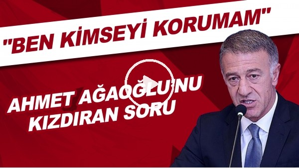 Ahmet Ağaoğlu'nu Genel Kurul'da kızdıran soru! "Ben kimseyi korumam"