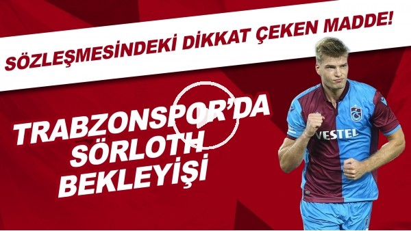 Trabzonspor'da Sörloth bekleyişi | Sözleşmesindeki dikkat çeken madde..