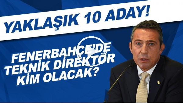 Fenerbahçe'de teknik direktör kim olacak? | Yaklaşık 10 aday!