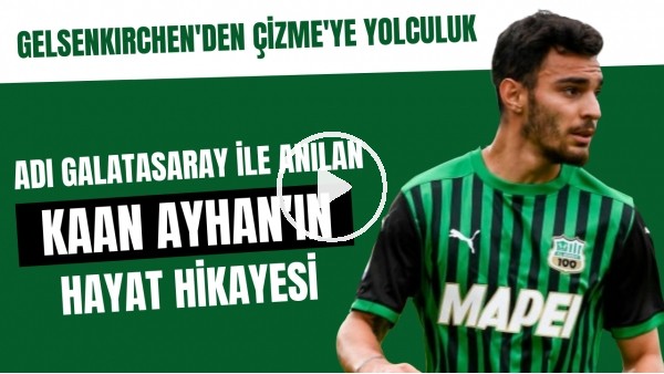 Adı Galatasaray ile anılan Kaan Ayhan'ın hayat hikayesi | Gelsenkirchen'den Çizme'ye yolculuk