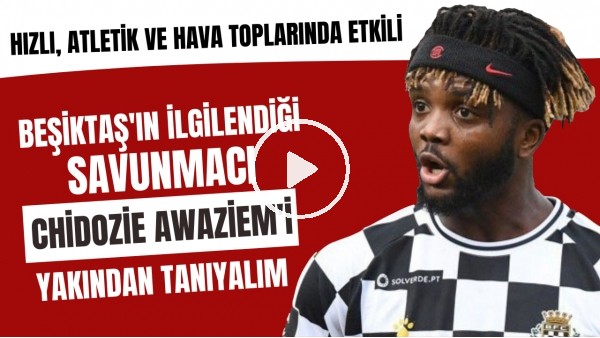 Beşiktaş'ın ilgilendiği Awaziem'i yakından tanıyalım | Hızlı, atletik ve hava toplarında etkili
