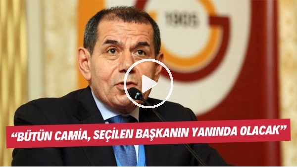 Dursun Özbek: "Bütün camia, seçilen başkanın yanında olacak"