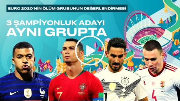 EURO 2020'nin ölüm grubunun değerlendirmesi | 3 şampiyonluk adayı aynı grupta