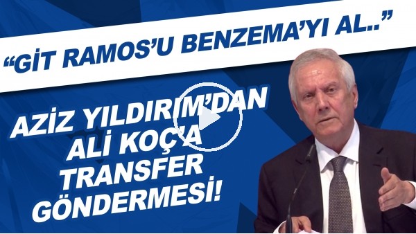 Aziz Yıldırım'dan Ali Koç'a transfer göndermesi! "Serdar Dursun'u değil, git Ramos'u Benzema'yı al"