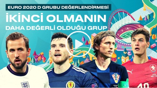 EURO 2020 D Grubu Değerlendirmesi | İkinci olmanın daha değerli olduğu grup