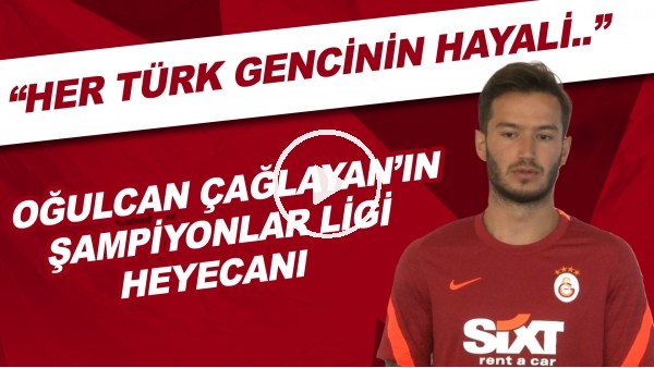 Oğulcan Çağlayan'ın Şampiyonlar Ligi heyecanı | "Her türk gencinin hayali.."