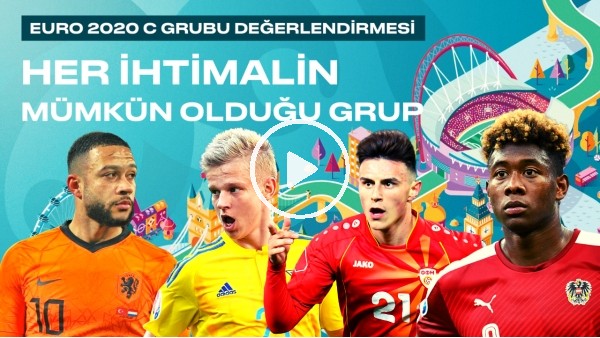 EURO 2020 C Grubu Değerlendirmesi | Her ihtimalin mümkün olduğu grup