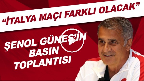 Şenol Güneş'in basın toplantısı | "İtalya maçı farklı olacak"