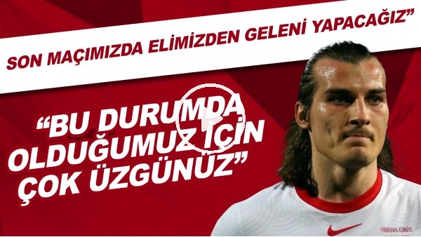 Çağlar Söyüncü'nün İsviçre maçı öncesi açıklamaları | "Son maçımızda elimizden geleni yapacağız"