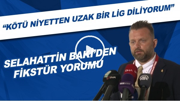 Selahattin Baki'den fikstür yorumu | Kötü niyetten uzak bir lig diliyorum