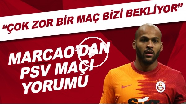 Marcao'dan PSV maçı yorumu | "Çok zor bir maç bizi bekliyor"