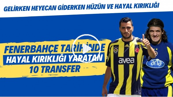 Fenerbahçe'nin büyük umutlarla transfer edip hayal kırıklığı yaratan 10 transferi