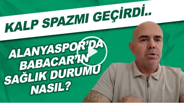 Alanyasporlu Babacar kalp spazmı geçirdi | Babacar'ın sağlık durumu nasıl?