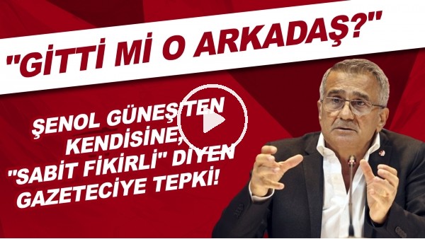 Şenol Güneş'ten kendisine, 'sabit fikirli' diyen gazeteciye tepki! ​"Gitti mi o arkadaş?