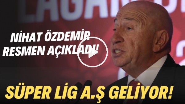 Nihat Özdemir resmen açıkladı! Süper Lig A.Ş geliyor