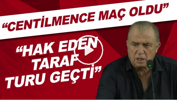 Fatih Terim: "Centilmence maç oldu. Hak eden taraf turu geçti"