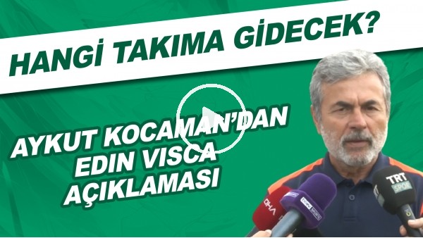 Aykut Kocaman'dan Edin Visca açıklaması! Hangi takıma gidecek?