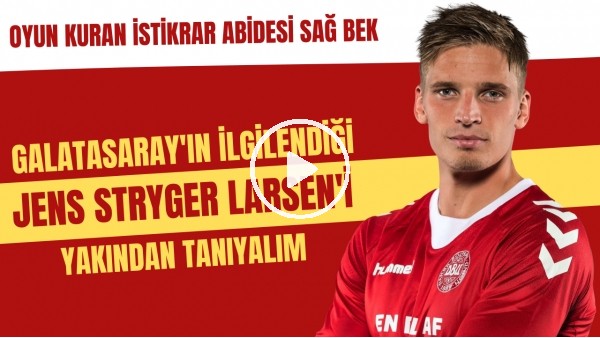 Galatasaray'ın ilgilendiği Jens Stryger Larsen'i yakından tanıyalım