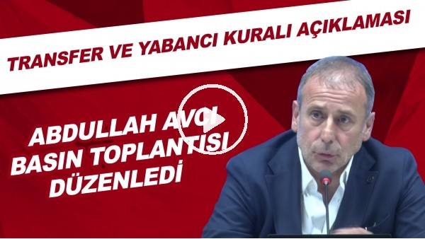Adullah Avcı basın toplantısı düzenledi | Transfer ve yabancı kuralı açıklaması