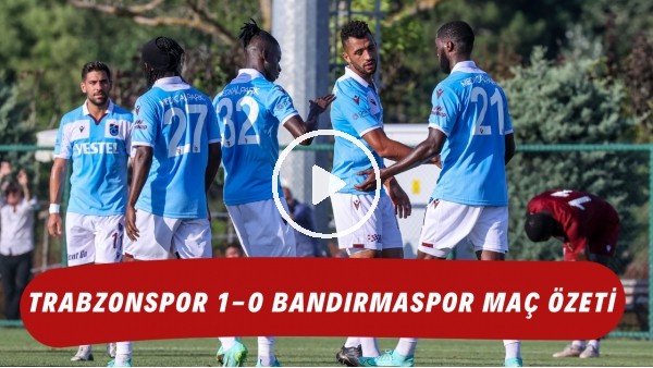 Trabzonspor 1-0 Bandırmaspor maç özeti