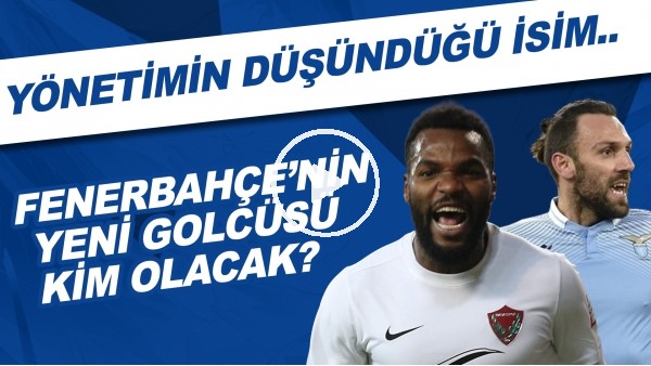 Fenerbahçe'nin yeni golcüsü kim olacak? | Yönetimin düşündüğü isim..