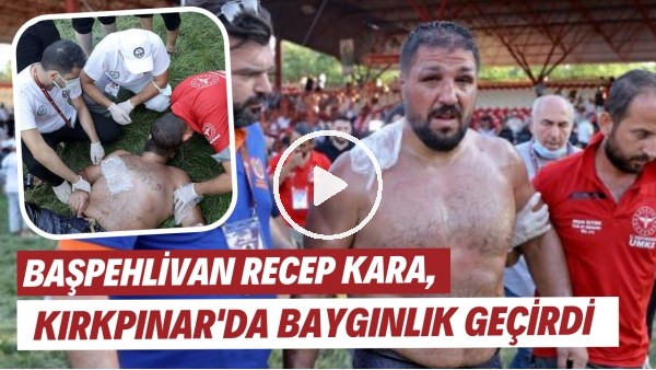 Başpehlivan Recep Kara, Kırkpınar'da baygınlık geçirdi ve hastaneye kaldırıldı!