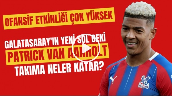 Galatasaray'ın yeni sol beki Patrick van Aanholt takıma neler katar? | Ofansif etkinliği çok yüksek