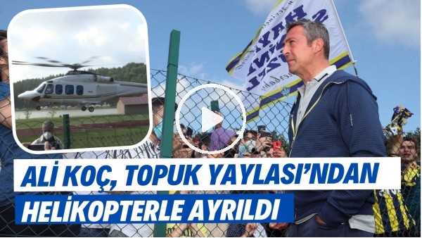 Ali Koç, Topuk Yaylası Tesislerinden helikopterle ayrıldı