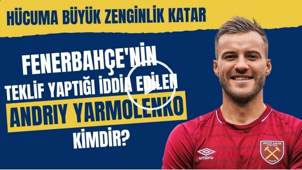 Fenerbahçe'nin teklif yaptığı iddia edilen Andriy Yarmolenko kimdir? | Hücuma büyük zenginlik katar
