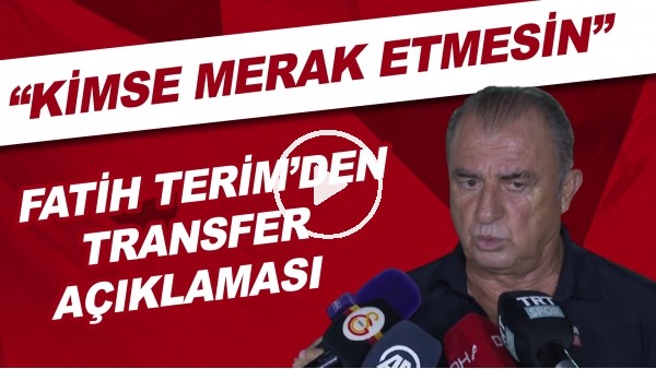 Fatih Terim'den transfer açıklaması! "Kimse merak etmesin"