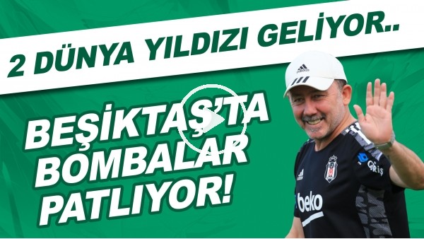 Beşiktaş'ta bombalar patlıyor! 2 dünya yıldızı geliyor..