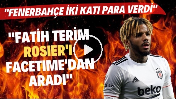 Rosier'in Beşiktaş'a geliş hikayesi! "Fatih Terim, FaceTime'dan aradı. Fenerbahçe 2 katı para verdi"