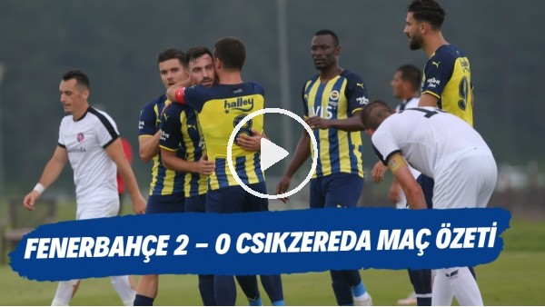 Fenerbahçe 2-0 Csikszereda maç özeti