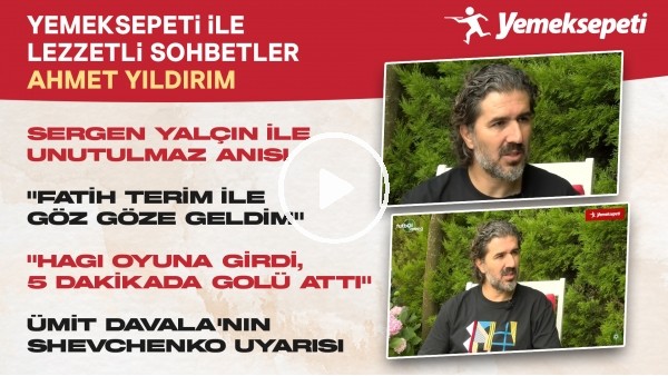 Yemeksepeti ile Lezzetli Sohbetler | Ahmet Yıldırım | Sergen Yalçın Anısı | Hagi'nin Gol İddiası #3