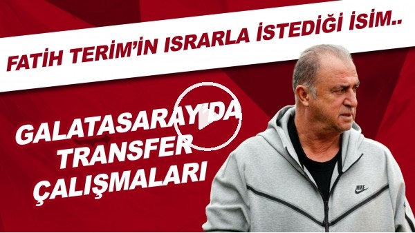 Galatasaray'da transfer çalışmaları | Fatih Terim'in ısrarla istediği isim..
