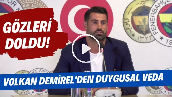 Volkan Demirel'den Fenerbahçe'ye duygusal veda! Konuşurken sesi titredi ve gözleri doldu